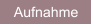 Aufnahme