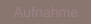 Aufnahme